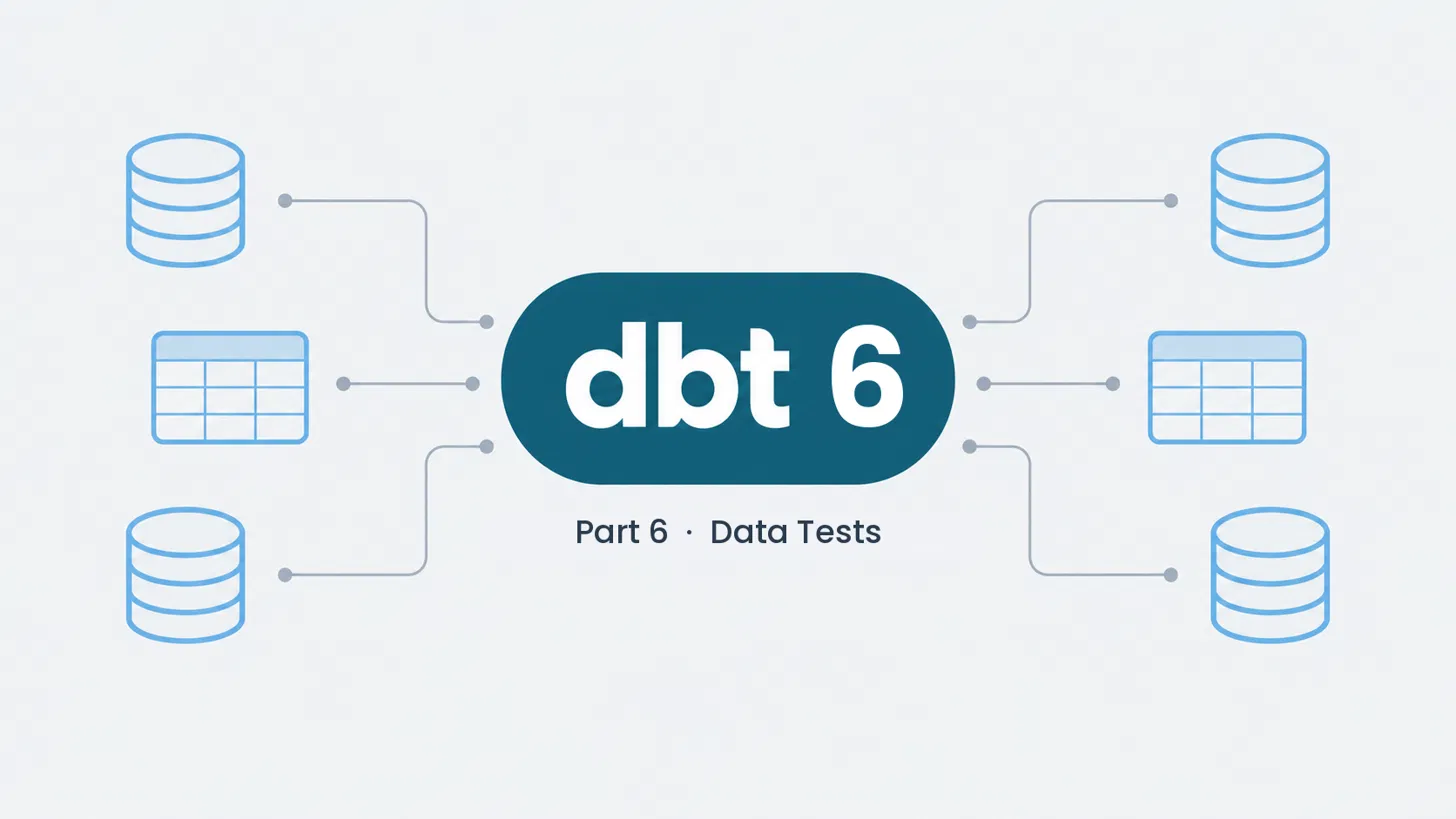 dbt From Zero, Part 6: Data Tests
